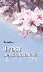 Sonja Bachl: Trost am Krankenbett. 