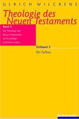 Ulrich Wilckens: Wilckens, Ulrich: Theologie des Neuen Testaments 2.2. Band 2: Theologie des Neuen Testaments als Grundlage kirchlicher Lehre Teilband 2: Der Aufbau