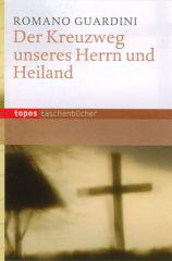 Romano Guardini: Der Kreuzweg unseres Herrn und Heilandes. 