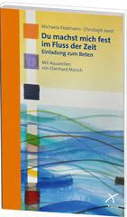 Michaela Klodmann / Franziskus Joest: Du machst mich fest im Fluss der Zeit. Einladung zum Beten