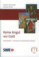 Vasilios Arsoniadis / Michael Broch: Keine Angst vor Gott. Lebenswelten - verwurzelt in der griechischen Sprache