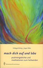 mach dich auf und lebe. Psalmendichtungen und Meditationen zum Heilwerden