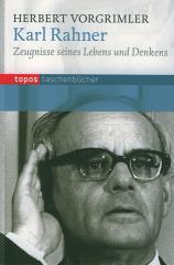 Herbert Vorgrimler: Karl Rahner. Zeugnisse seines Lebens und Denkens