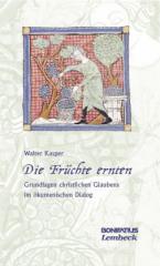 Walter Kasper: Die Frchte ernten. Grundlagen christlichen Glaubens im kumenischen Dialog