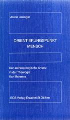 Anton Losinger: Orientierungspunkt Mensch. Der anthropologische Ansatz in der Theologie Karl Rahners