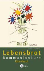 Hermann-Josef Frisch: Lebensbrot. Kommunionkurs - Elternbuch