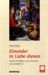 Martin Patzek: Einander in Liebe dienen. Caritas-Predigten und Frbitten zum Lesejahr A