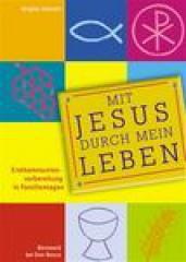 Brigitte Salentin: Mit Jesus durch mein Leben. Erstkommunionvorbereitung in Familientagen