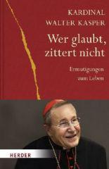 Kasper, Walter: Wer glaubt, zittert nicht