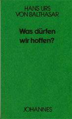 Balthasar, Hans Urs von: Was drfen wir hoffen?