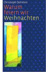 Dohmen, Christoph: Warum feiern wir Weihnachten?