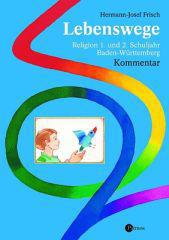 Frisch, Hermann-Josef: Lebenswege - Religion 1. und 2. Schuljahr. Ausgabe Baden-Wrttemberg - Kommentar